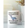 Narwhal Mug, Narwhals Gift, I Might Look Like I'm Listening to You but In My Head I'm Thinking About Narwals, Narwal Lov.jpg