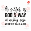 A Sister Is God's Way Of Making Sure We Never Walk Alone Svg Png Eps Pdf Files, Sister Svg, A Sister Is Gods Way Svg, Sister Love Gifts.jpg