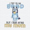 ChampionSVG-2603241021-i-try-to-be-good-but-i-take-after-my-mom-svg-2603241021png.jpeg