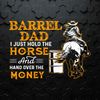 Barrel Dad I Just Hold The Horse SVG.jpeg