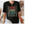 Fish Hunting Here Fishy Fishy Fishy Fisherman T-Shirt, Vintage Fishing Shirt, Fishing Lovers Shirt, Fisherman Shirt, Bas.jpg