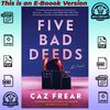 Five Bad Deeds  A Novel By Caz Frear.jpg