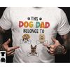 Personalized This Dog Dad Belongs To Dog Owner Shirt, Funny Dog Dad Shirt, Custom Shirt for Dog Father, Dog Lover Gifts,.jpg