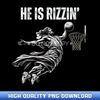 He Is Rizzin Easter Jesus Basketball Christian Religious - Contemporary Sublimation Digital Assets