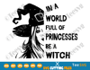 In A World Full Of Princesses Be A Witch SVG Princess PNG Happy Halloween Shirt Witch Gift for women Digital Files.png