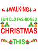 Nobodys Walking Out On This Fun Old Family Christmas Xmas 42.png