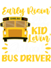 School Bus Driver Early Risin Safe Travelin Kid Lovin.png