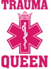 Nursing Trauma Queen EMS EMT Paramedic Saying Nurse Women.png