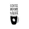 Coffee Before Talkie SVG Cut File.jpg