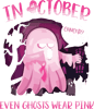In october cancer e ven ghosts wear pink.png
