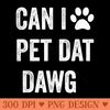 Can i pet dat Dawg Funny dog Pet That Dog Lover - Printable PNG Graphics - Revolutionize Your Designs