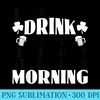 You Cant Drink All Day if You Dont Start in the Morning - High Quality PNG Download - Defying the Norms