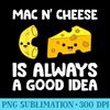 Mac And Cheese Is Always A Good Idea Macaroni Cheese - Shirt Clipart Free PNG - Enhance Your Apparel with Stunning Detail
