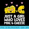 Just A Girl Who Loves Mac Cheese Mac And Cheese - PNG Download Icon - Unlock Vibrant Sublimation Designs