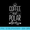 Polar Bear Funny Coffee Graphic - Shirt Artwork PNG - Trendsetting And Modern Collections