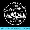 I Havent Been Everywhere But Its On My List Hiking Lover - PNG Clipart - Trendsetting And Modern Collections