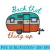 Back That Thing Up Funny Camping - Unique Sublimation patterns - Transform Your Sublimation Creations