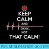 s Keep Calm and Okay Not That Calm Funny Thing for Nurse  1634.jpg