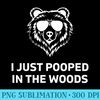 Funny Mens Dad Joke I Just Pooped In The Woods Bear Camping - PNG Prints - Versatile And Customizable Designs