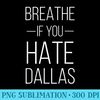 Breathe If You Hate Dallas Texas Sports - PNG Download Button - Easy-To-Print And User-Friendly Designs