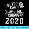 2020 Halloween Funny You Cant Scare me I survived - High Quality PNG files - Instantly Transform Your Sublimation Projects