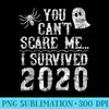 2020 Halloween Funny You Cant Scare me I survived 2020 - High Resolution PNG Download - Vibrant and Eye-Catching Typography