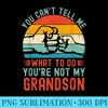 You Cant Tell Me What To Do Youre Not My Grandson - Printable PNG Graphics - Perfect for Creative Projects