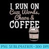 I Run On Coffee Funny Coffee Graphic Cool Sayings Plus - Transparent PNG File - Defying the Norms