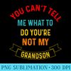 You Cant Tell Me What To Do Youre Not My Grandson Grandma - PNG Templates - Spice Up Your Sublimation Projects