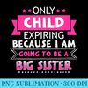 Only Child Expiring Because Going To Be A Big Sister - High Resolution PNG Clipart - Versatile And Customizable Designs