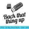 Funny BACK THAT THING UP Computer USB - Ready To Print PNG Designs - Bring Your Designs to Life
