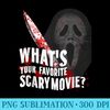 Whats Your Favorite Scary Movie - PNG Art Files - Bring Your Designs to Life