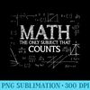 Funny Science Nerd Math The Only Subject That Counts Math - Digital PNG Downloads - Perfect for Sublimation Art