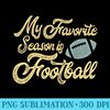 Football Season for  My Favorite Season Is Football - PNG File Download - Easy-To-Print And User-Friendly Designs