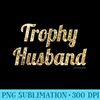 Trophy Husband T - Shirt Drawing PNG - Eco Friendly And Sustainable Digital Products