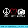 Photography Lover Peace Love Photos Camera Photographer - PNG Art Files - Eco Friendly And Sustainable Digital Products