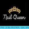 Nail Artist  Nail Queen Manicurist - Unique PNG Artwork - Defying the Norms