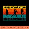 NO CRYING IN BASEBALL - PNG Prints - Unique And Exclusive Designs