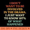 I Dont Want To Be Involved In The Drama Funny Saying - Sublimation PNG Designs - Easy To Print And User Friendly Designs