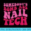 Somebody's Bomb Ass Nail Tech - Digital PNG Downloads - Bold & Eye-catching