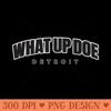 What Up Doe - Vector PNG download - Eco Friendly And Sustainable