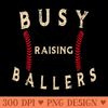 Busy Raising Ballers Mens Womens I Only Raise Ballers - PNG download - Bring Your Designs to Life