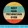 Nail Technician  Best Nail Technician Ever - Digital PNG Downloads - Premium Quality PNG Artwork