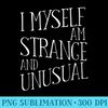 s I Myself Am Strange And Unusual Graphic Print - PNG Image Free Download - Defying the Norms