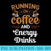 Running On Coffee And Energy Drinks Caffeine Lover - PNG Resource Download - Eco Friendly And Sustainable Digital Products
