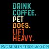 Drink Coffee Pet Dogs Lift Heavy Funny Gym Retro Vintage - Download Transparent Graphic - Revolutionize Your Designs