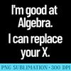 Funny Flirting Nerdy Pick Up Line Algebra Replace Your Ex - PNG Clipart Download - Spice Up Your Sublimation Projects