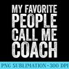 My Favorite People Call Me Coach T Coaching - Download Transparent PNG - Defying the Norms