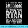 If At First You Dont Succeed Try Doing What Ryan - PNG Image Gallery Download - Defying the Norms