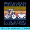 thats what i do i drink coffee i ride my bike - PNG Graphic Resource - Bring Your Designs to Life